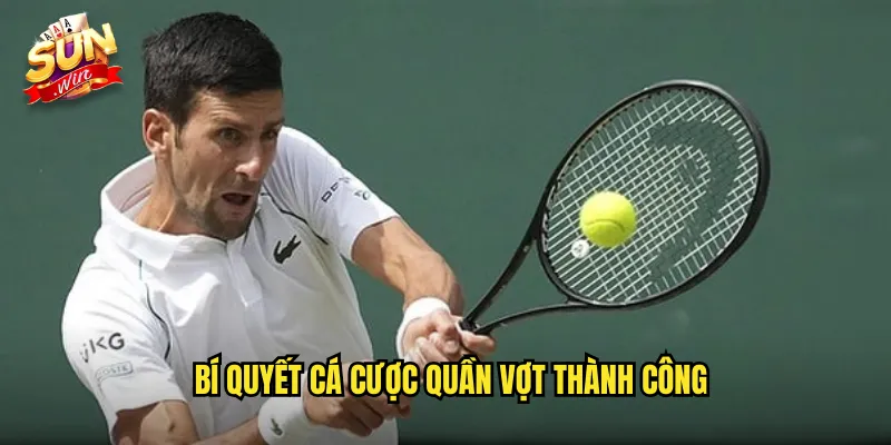 Cá Cược Quần Vợt Sunwin SH - Tennis Betting Với Tỷ Lệ Kèo Tốt Nhất 3 Bí Quyết Cá Cược Quần Vợt Thành Công
