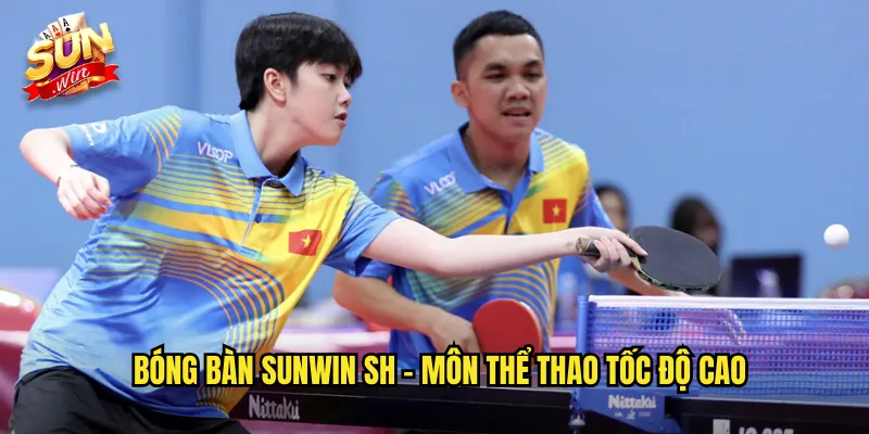 Bóng bàn sunwin sh - Môn Thể Thao Tốc Độ Cao