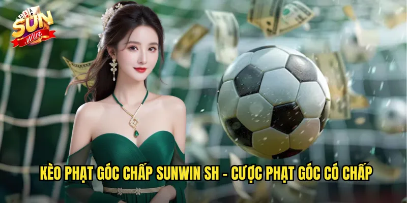 Kèo phạt góc chấp sunwin sh - Cược Phạt Góc Có Chấp
