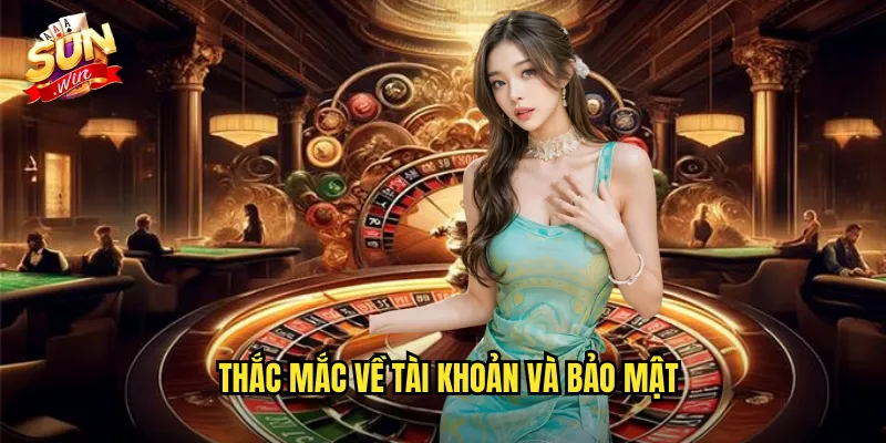 Thắc mắc về tài khoản và bảo mật