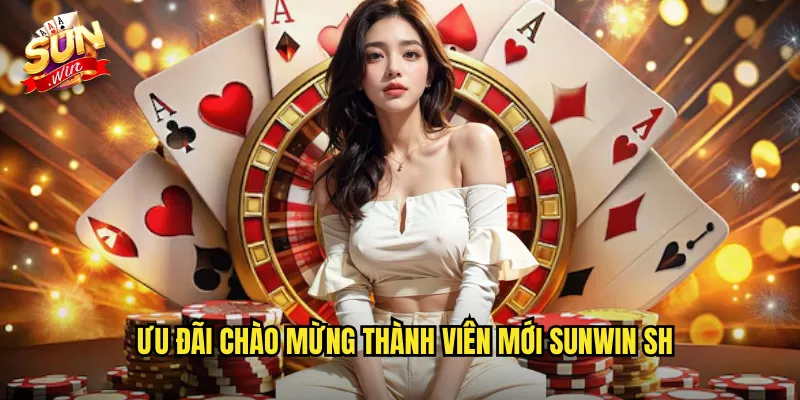 Ưu đãi chào mừng thành viên mới sunwin sh