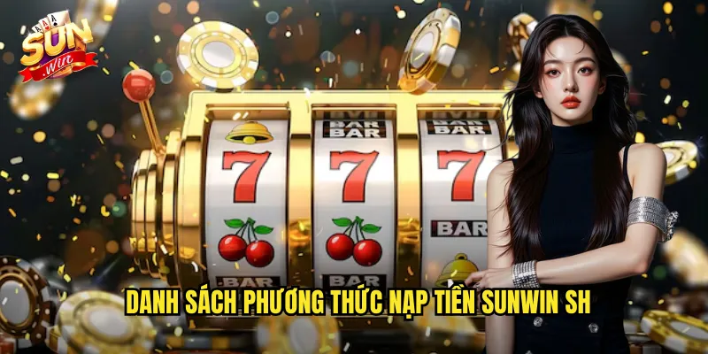 Danh sách phương thức nạp tiền sunwin sh