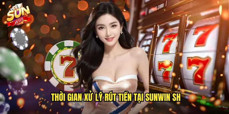 Thời gian xử lý rút tiền tại sunwin sh