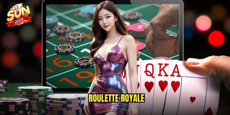 Roulette Royale Sunwin SH - Săn Jackpot Tích Lũy Khổng Lồ 1 roulette royale
