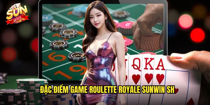 Roulette Royale Sunwin SH - Săn Jackpot Tích Lũy Khổng Lồ 2 Đặc điểm game roulette royale sunwin sh