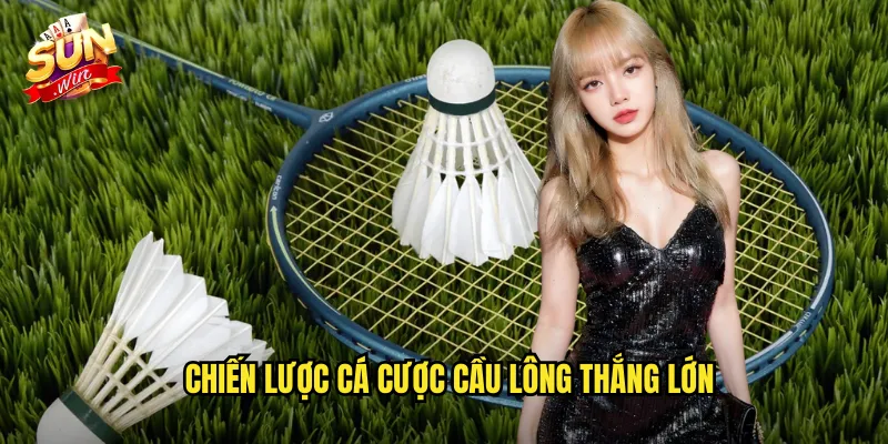 Chiến Lược Cá Cược Cầu Lông Thắng Lớn